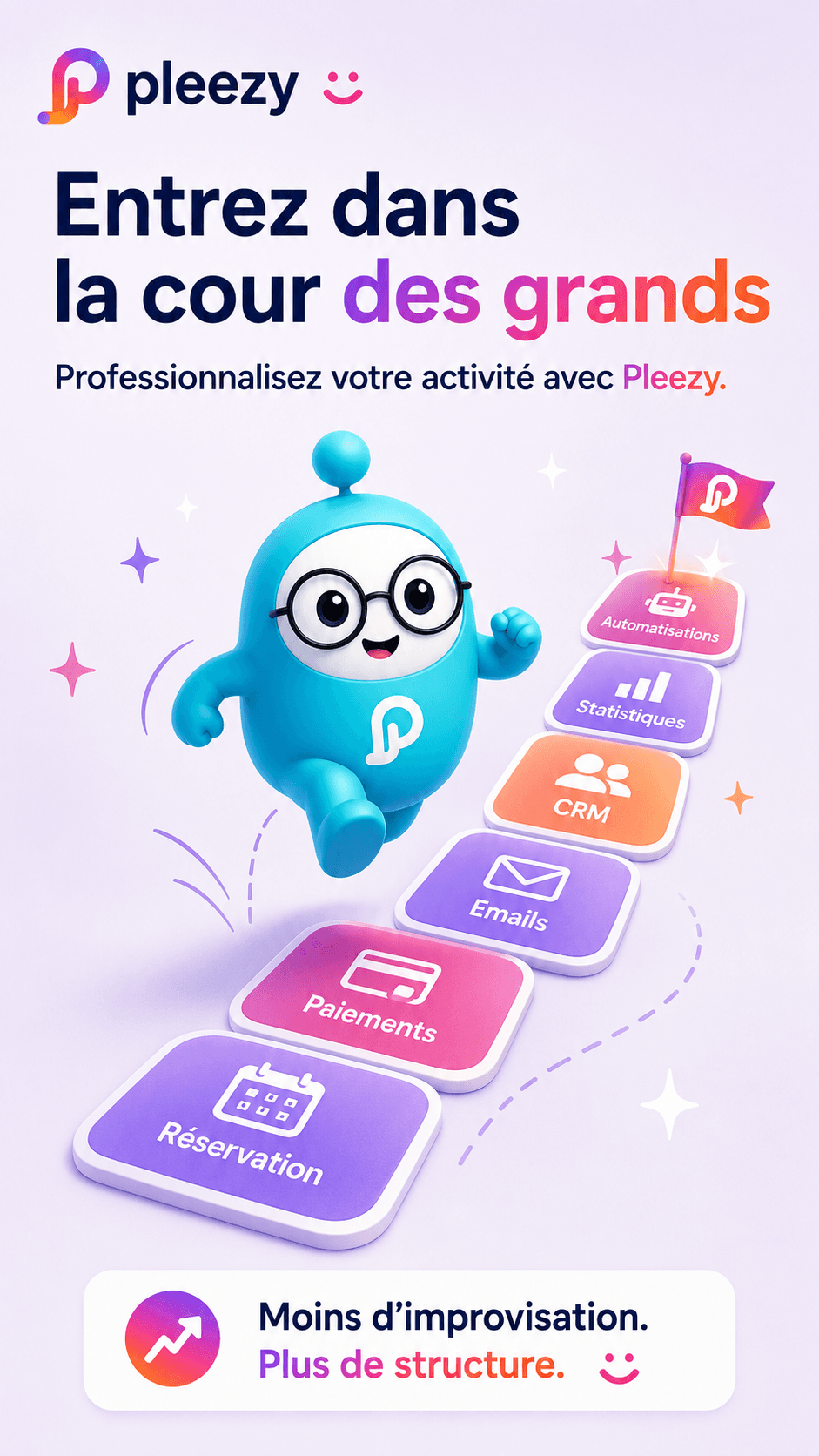 Entrez dans la cour des grands : la mascotte Pleezy gravit des marches Réservation, Paiements, Emails, CRM, Statistiques et Automatisations vers le drapeau Pleezy.